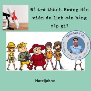 Để trở thành hướng dẫn viên du lịch cần bằng cấp gì?