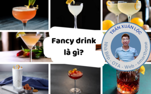 Fancy drink là gì? 9 công thức Fancy drink độc đáo nhất Bartender không thể bỏ qua