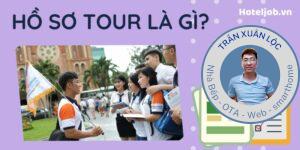 Hồ sơ tour là gì? Hồ sơ tour gồm những gì? – 5 điều hướng dẫn viên cần biết