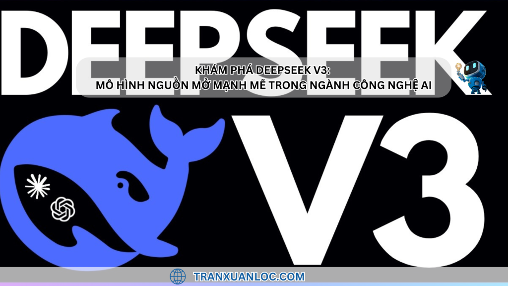 Txl Blog Kham Pha Deepseek V3 Mo Hinh Nguon Mo Manh Me Trong Nganh Cong Nghe Ai 2