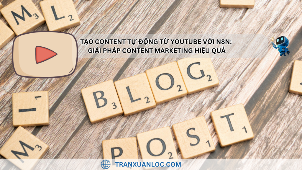 Tạo Content Tự Động Từ YouTube Với N8N: Giải Pháp Content Marketing Hiệu Quả
