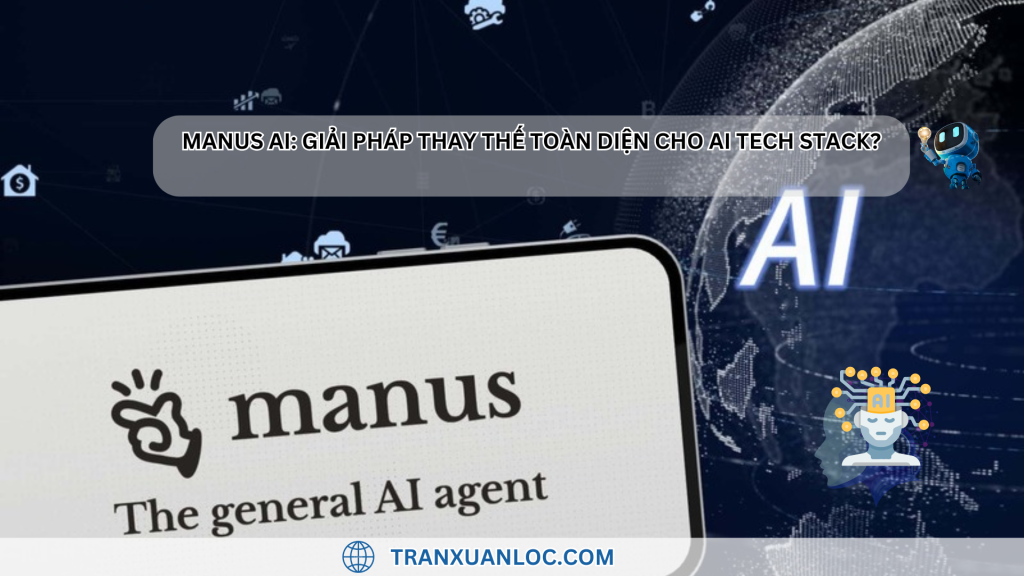 Txl Blog Manus Ai Giai Phap Thay The Toan Dien Cho Ai Tech Stack
