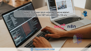 n8n Cloud hay Self-hosting cho AI Agent: Đánh giá chi tiết và lựa chọn tối ưu