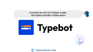 Chatbot Đa Tác Tử Typebot & n8n: Xây Dựng Chatbot Thông Minh